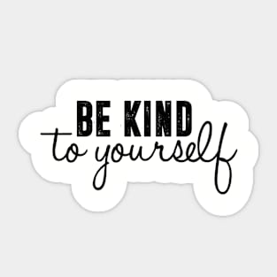 be kind to yourself Sticker